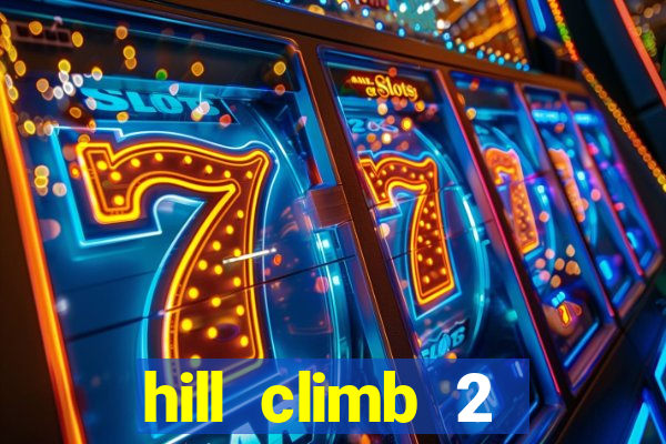 hill climb 2 dinheiro infinito